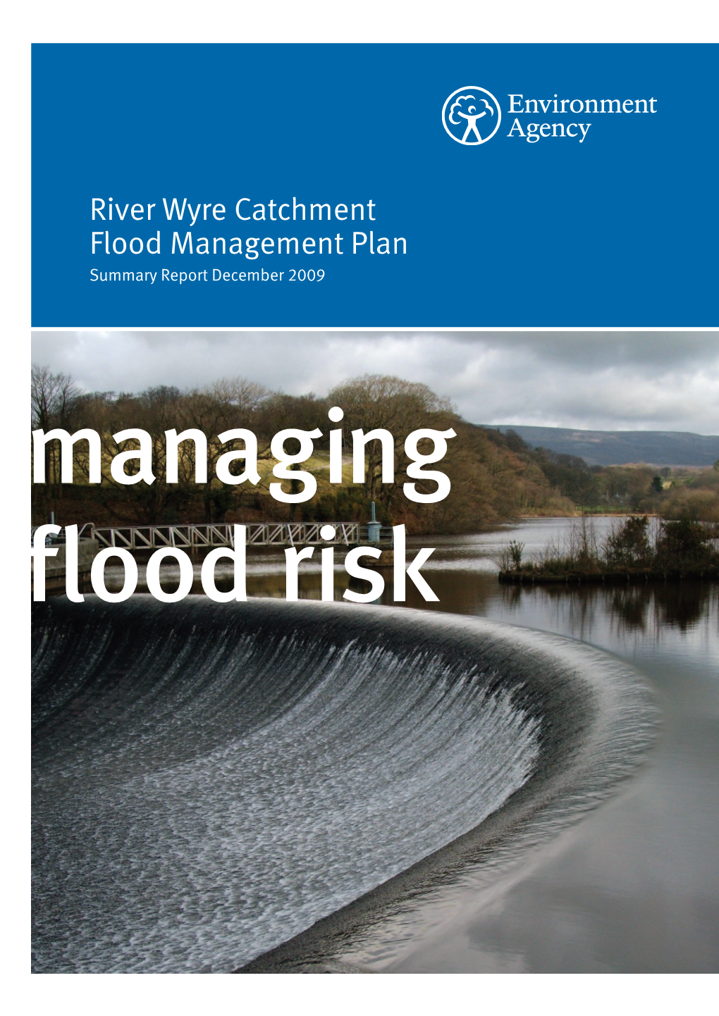 River Wyre Catchment Flood Management Plan Summary Report December 2009 Managing Flood Risk We Are the Environment Agency