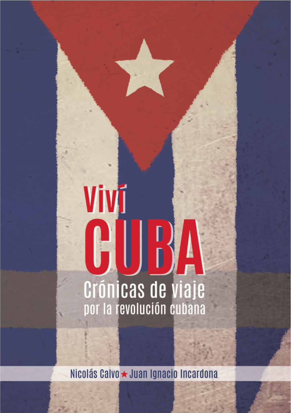 Viví Cuba Crónicas De Viaje Por La Revolución Cubana PRIMERA EDICIÓN