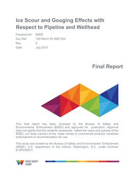 Ice Scour and Gouging Effects with Respect to Pipeline and Wellhead Prepared For: BSEE Doc Ref: 100100.01.PL.REP.004 Rev: 0 Date: July 2015