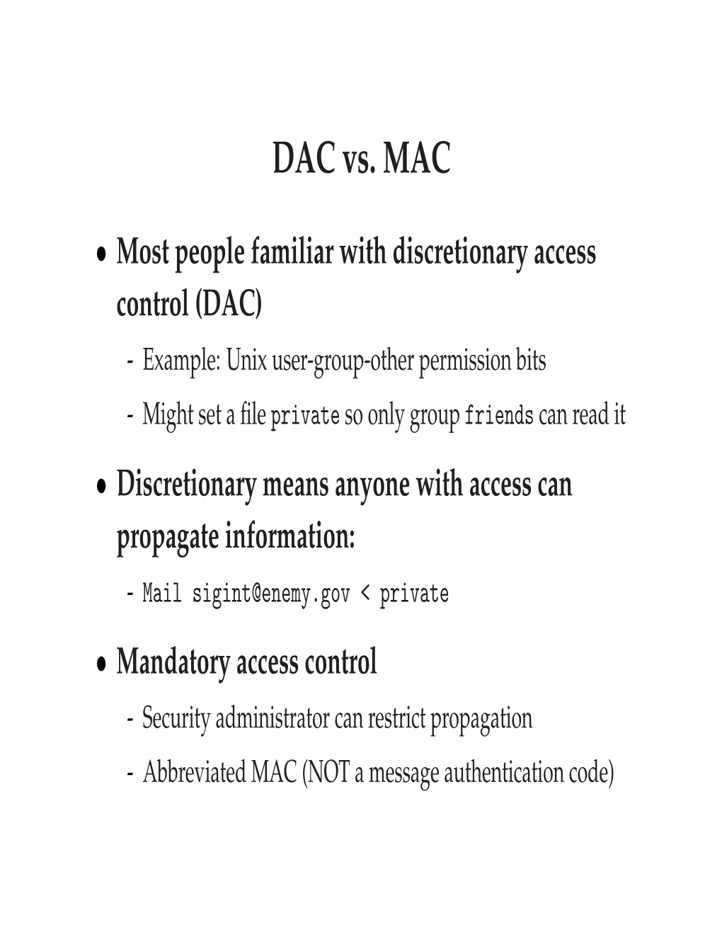 Mandatory Access Control - Security Administrator Can Restrict Propagation - Abbreviated MAC (NOT a Message Authentication Code) Bell-Lapadula Model