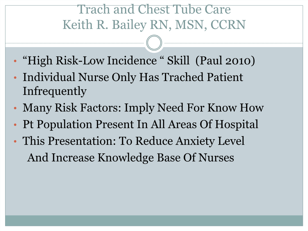 Trach and Chest Tube Care Keith R. Bailey RN, MSN, CCRN