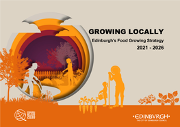 GROWING LOCALLY Edinburgh’S Food Growing Strategy 2021 - 2026