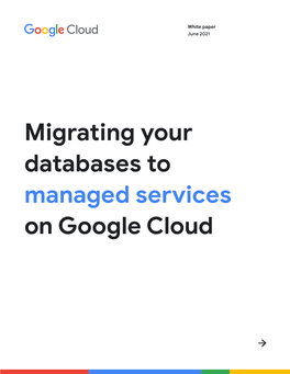 Migrating Your Databases to Managed Services on Google Cloud Table of Contents