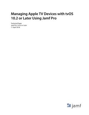 Managing Apple TV Devices with Tvos 10.2 Or Later Using Jamf Pro