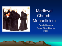 Medieval Church: Monasticism Randy Broberg Grace Bible Church 2002 Bible Verses to Consider