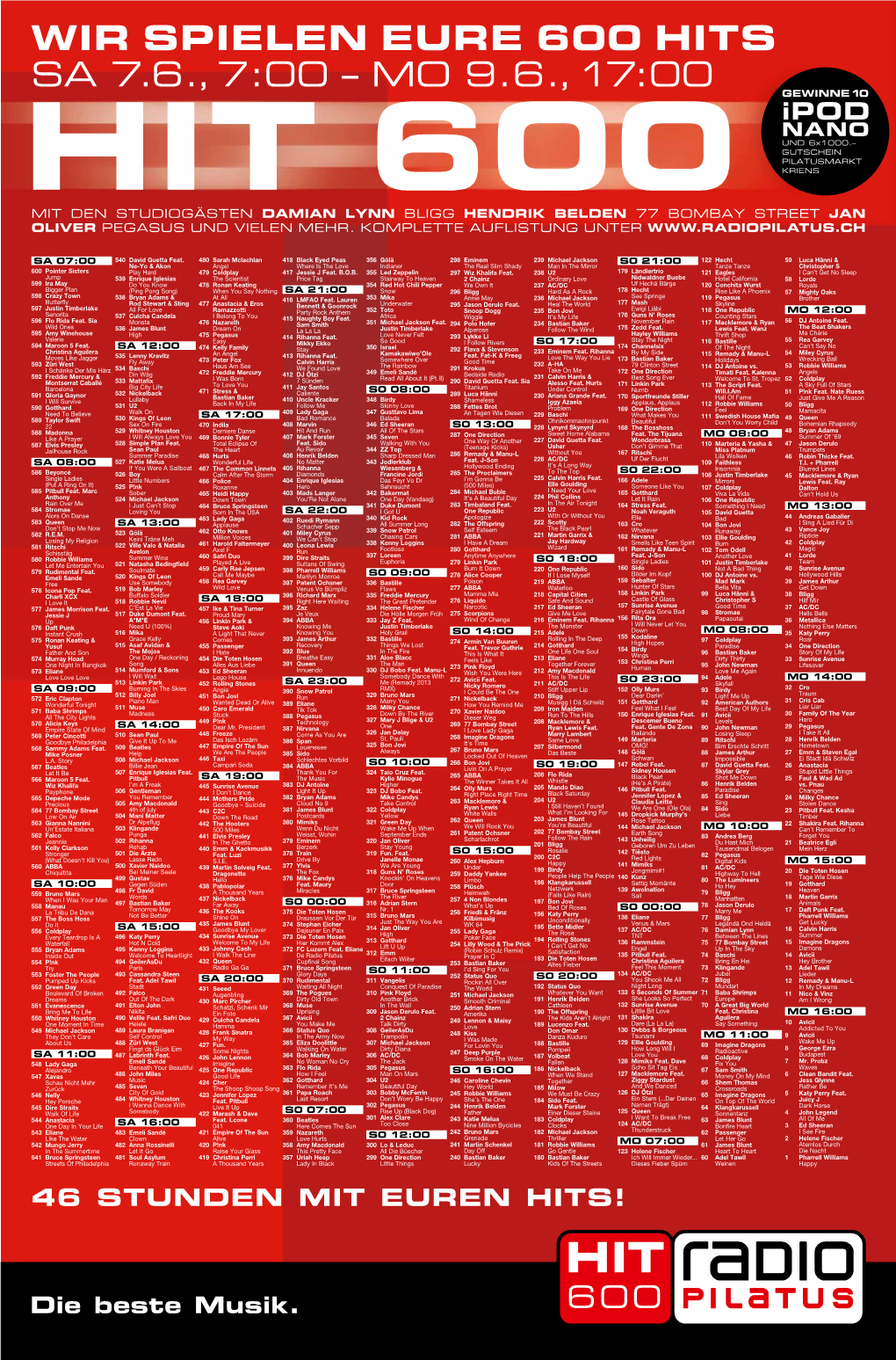 WIR SPIELEN EURE 600 HITS SA 7.6., 7:00 – MO 9.6., 17: 0 0 GEWINNE10 Ipod Nano Und 6X1000.– Gutschein Pilatusmarkt Kriens