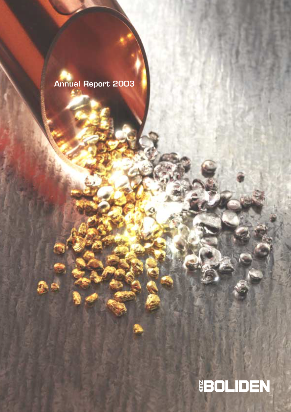 Annual Report 2003 New Boliden Is an International Mining and Smelting Company That Mines, Smelts and Reﬁnes Copper and Zinc, Lead, Gold and Silver