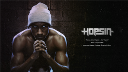 Hopsin” Born - July 18, 1985 American Rapper, Producer, Director & Actor SOCIAL MEDIA FOLLOWING