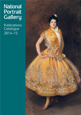 Publications Catalogue 2014–15 New Titles Sargent Portraits of Artists and Friends Richard Ormond and Contributors