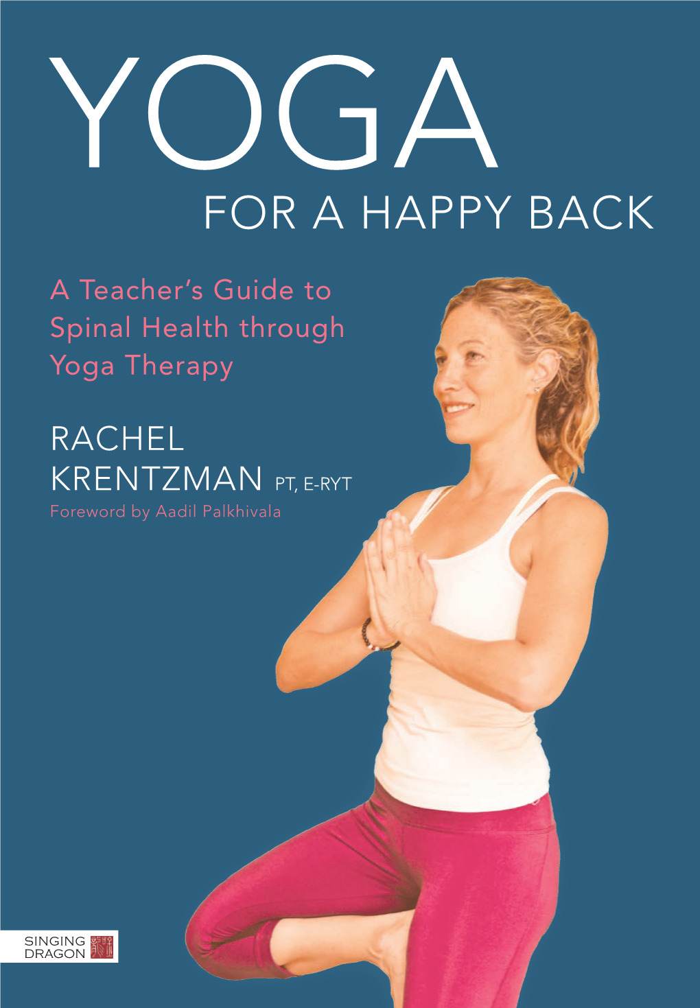 Yoga for a HAPPY BACK Practicing Yoga for Better Physical Health for a HAPPY BACK and Understanding the Role of the Mind- Body Connection in Back Pain