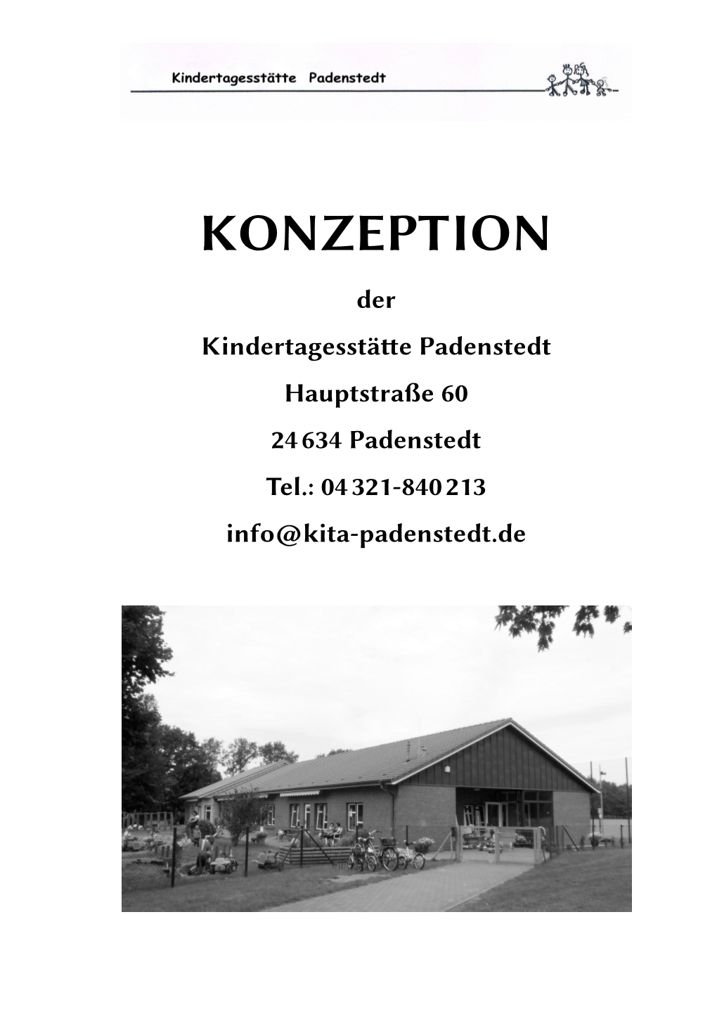 KONZEPTION Der Kindertagesstättee Padenstedt Hauptstraße 60 246634 Padenstedt Tel.: 046321-8406213 Info@Kita-Padenstedt.De Liebe Eltern, Liebe Leser