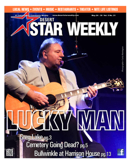 Greg Lake Pg.3 Cemetery Going Dead? Pg.5 Bullwinkle at Harrison House Pg.13 Desertstarweekly.Com May 24 - May 30, 2012 3