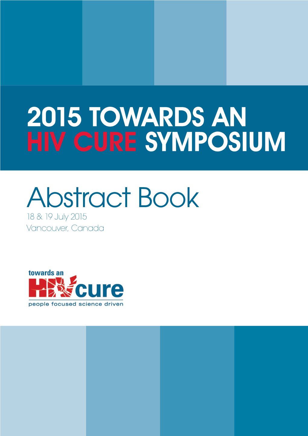 Abstract Book 18 & 19 July 2015 Vancouver, Canada 2015 Towards an HIV Cure Symposium Abstract Book