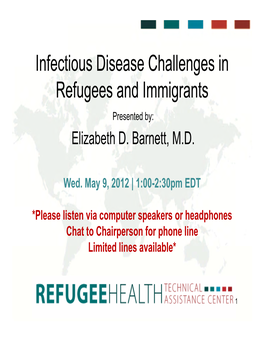 Infectious Disease Challenges in Refugees and Immigrants Presented By: Elizabeth D