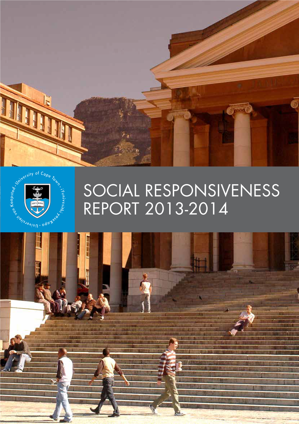 SOCIAL RESPONSIVENESS REPORT 2013-2014 Our Mission UCT Aspires to Become a Premier Academic Meeting Point Between South Africa, the Rest of Africa and the World