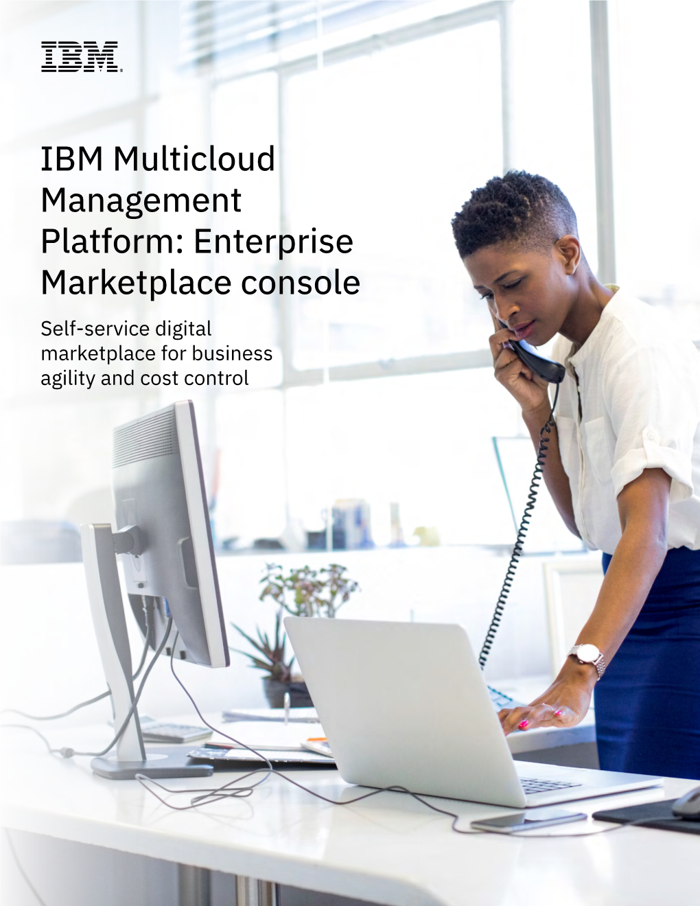 IBM Multicloud Management Platform: Enterprise Marketplace Console Self-Service Digital Marketplace for Business Agility and Cost Control