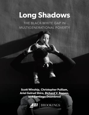 Long Shadows the BLACK-WHITE GAP in MULTIGENERATIONAL POVERTY