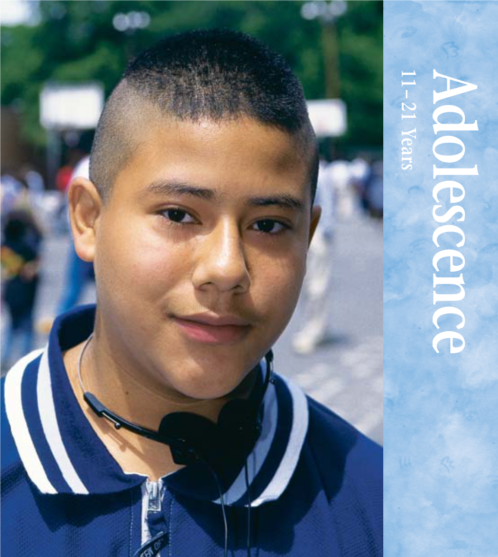 Adolescence 11–21Years the Health System Must Adapt to the Needs of Adolescents, and Their Needs Reside As Much in Preventive Medicine As They Do in Curative Medicine