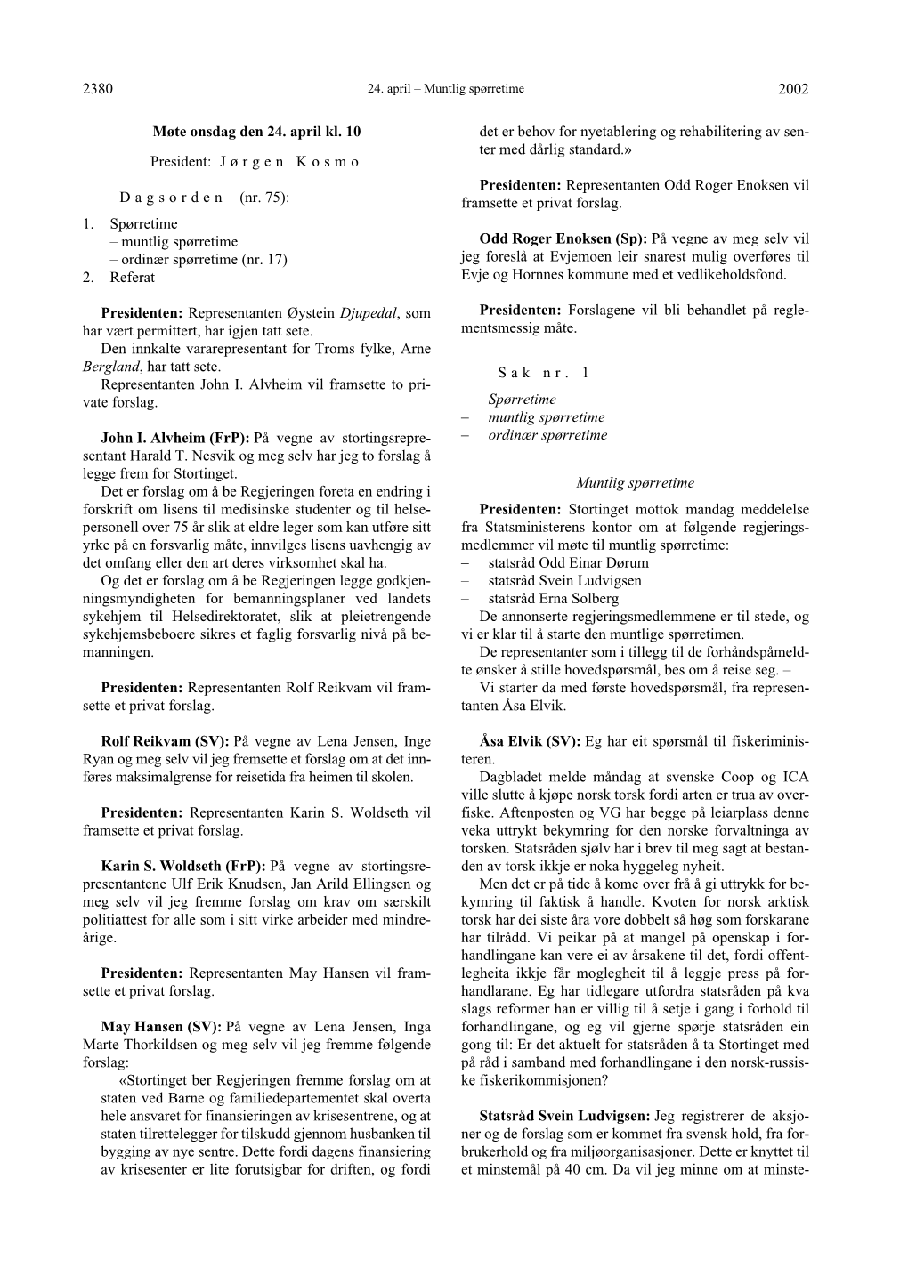 J Ø Rgen Kosmo D Agsorden (Nr. 75): 1. Spørretime – Muntlig Sp