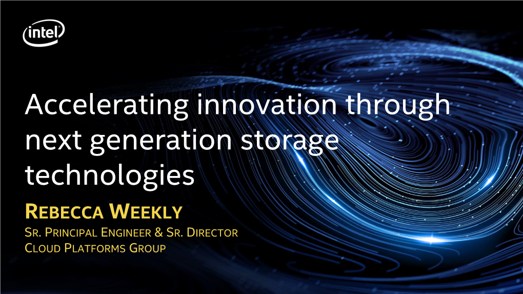 Accelerating Innovation Through Next Generation Storage Technologies REBECCA WEEKLY SR