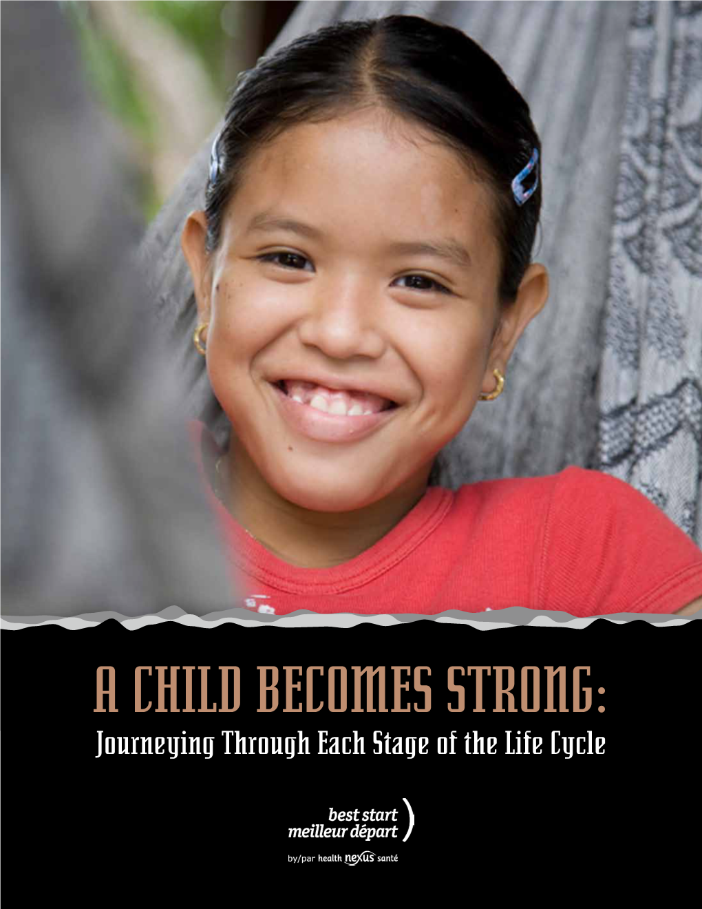 A CHILD BECOMES STRONG: Journeying Through Each Stage of the Life Cycle a CHILD BECOMES STRONG: Journeying Through Each Stage of the Life Cycle 2010