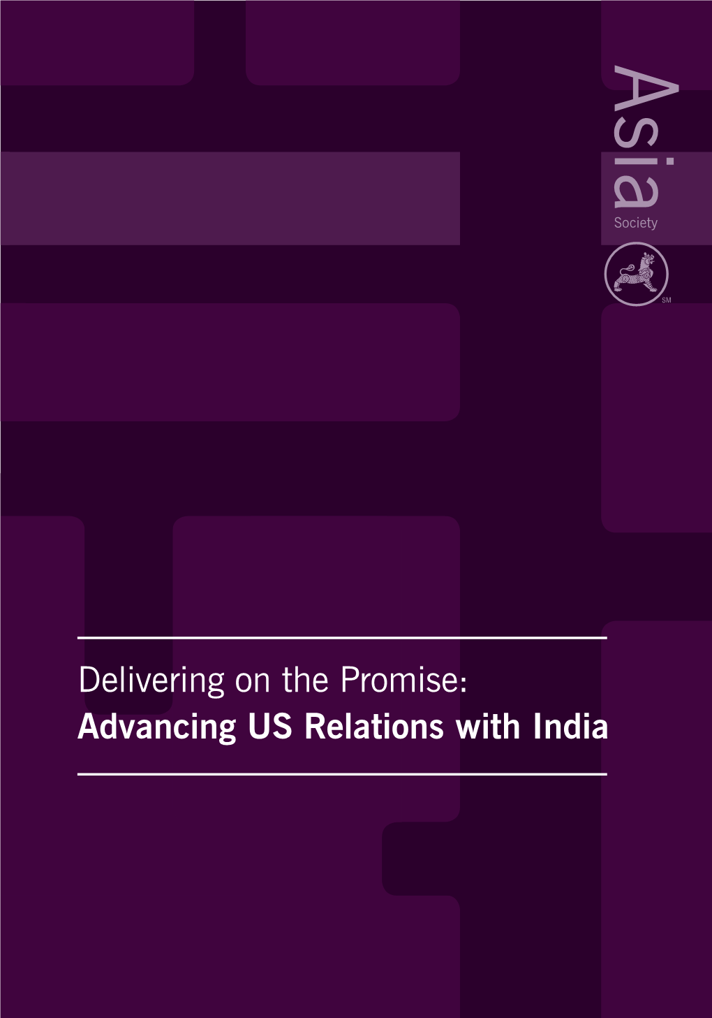 Delivering on the Promise: Advancing US Relations with India Delivering on the Promise: Advancing US Relations with India