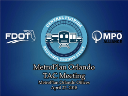Metroplan Orlando TAC Meeting Metroplan Orlando Offices April 27, 2018 AGENDA 2