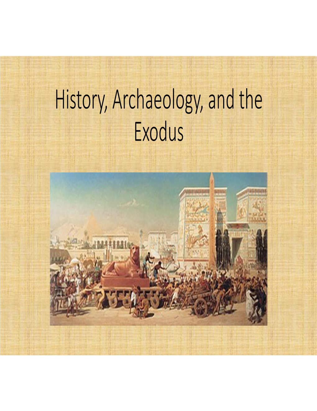 History, Archaeology, and the Exodus the Story According to the Biblical Account