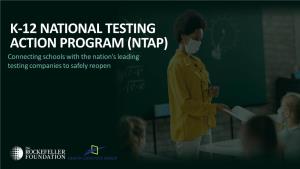 K-12 NATIONAL TESTING ACTION PROGRAM (NTAP) Connecting Schools with the Nation’S Leading Testing Companies to Safely Reopen TABLE of CONTENTS
