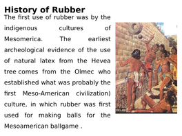 History of Rubber the First Use of Rubber Was by the Indigenous Cultures of Mesomerica