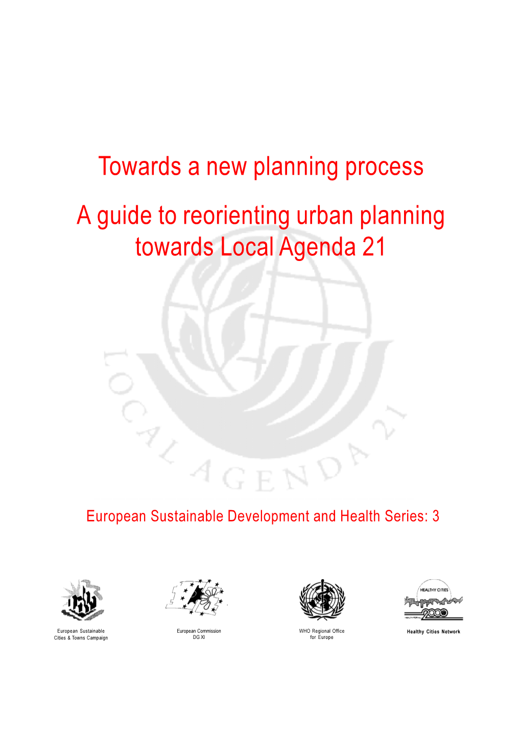 Towards a New Planning Process a Guide to Reorienting Urban Planning Towards Local Agenda 21
