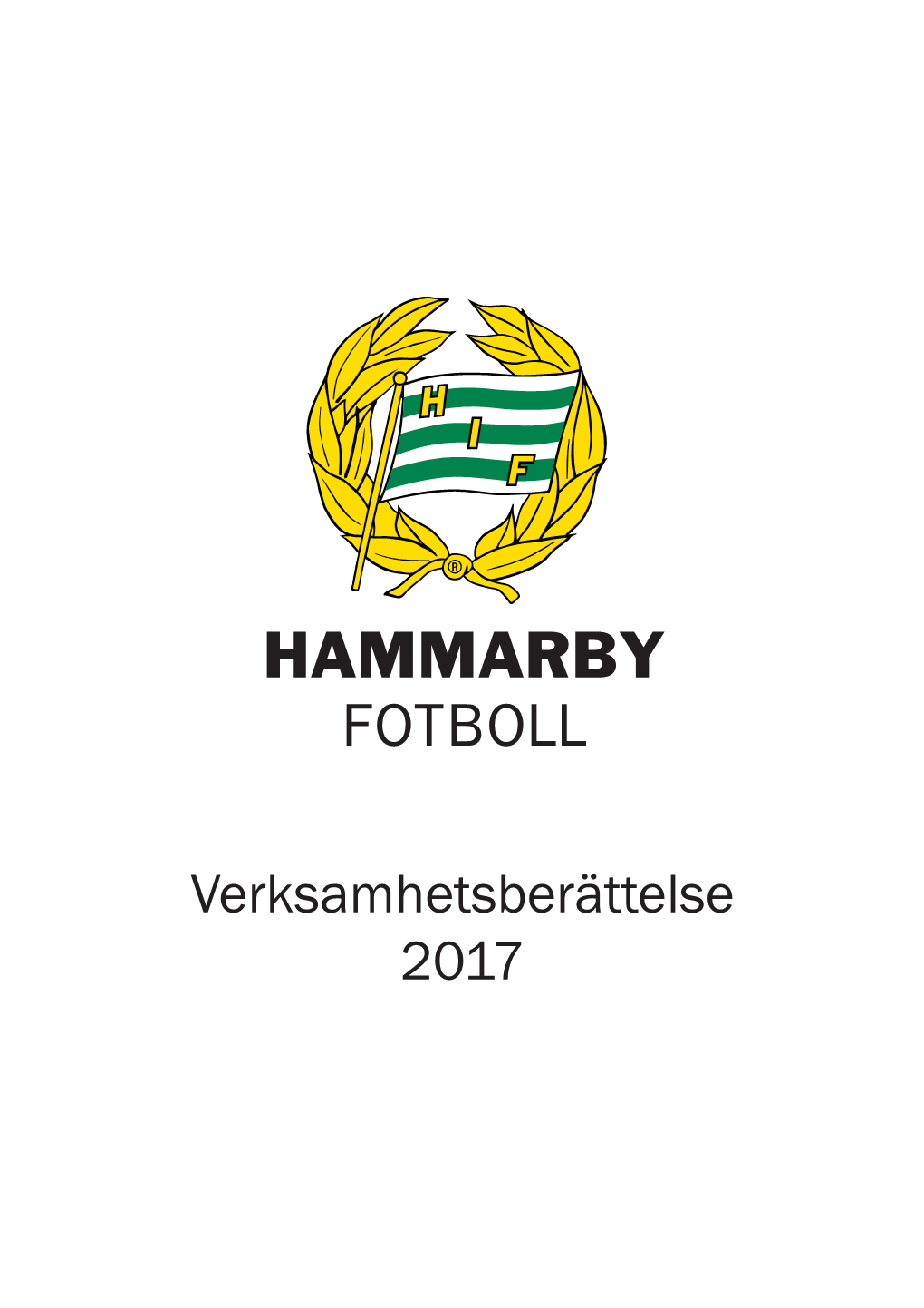 HAMMARBY FOTBOLL Verksamhetsberättelse 2017 3 Ordförandens Ord Ett Riktigt Bra År På Många Sätt – Och Början På Ny Era