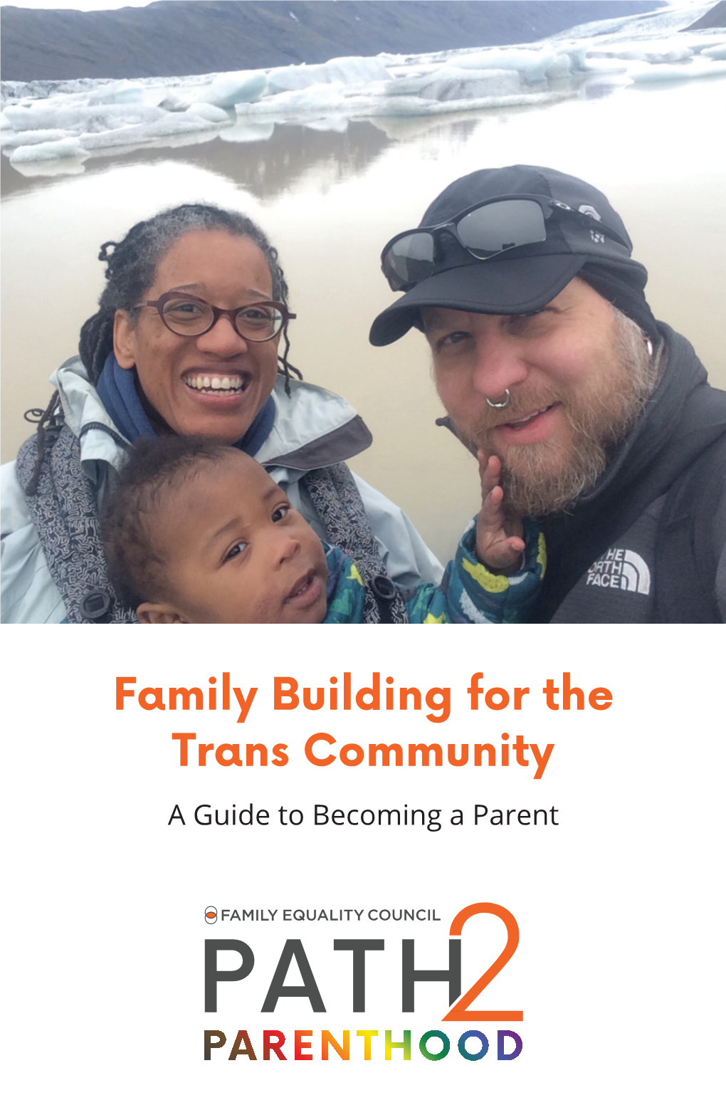 Family Building for the Trans Community a Guide to Becoming a Parent Are You a Member of the Trans Community Who Is Considering Parenthood?