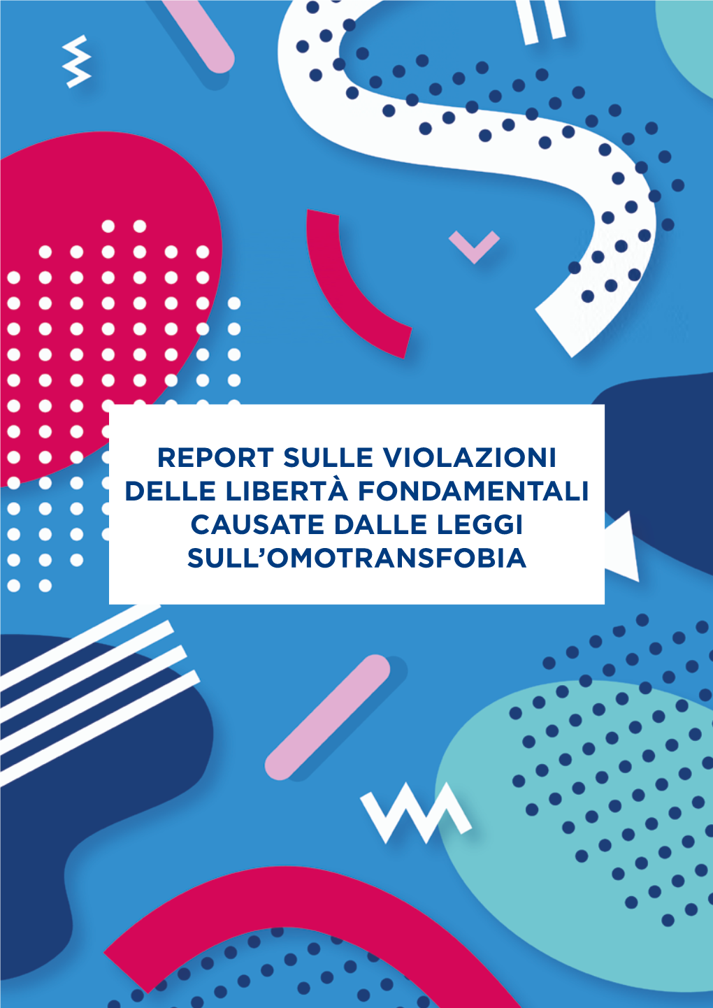 Report Sulle Violazioni Delle Libertà Fondamentali Causate Dalle Leggi Sull’Omotransfobia