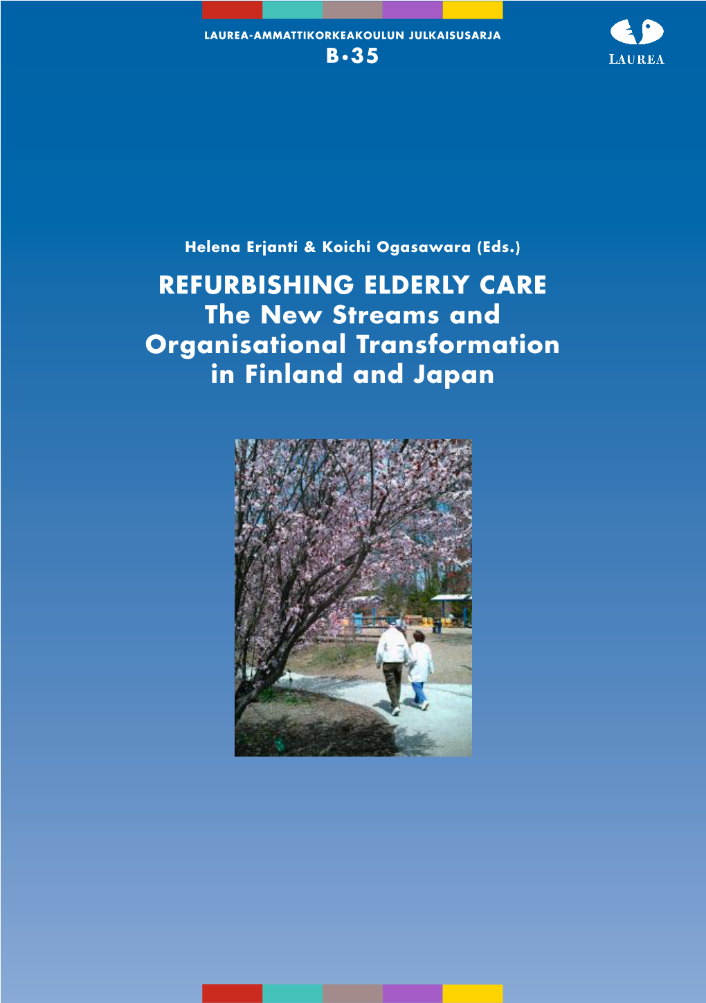 REFURBISHING ELDERLY CARE the New Streams and Organisational Transformation in Finland and Japan