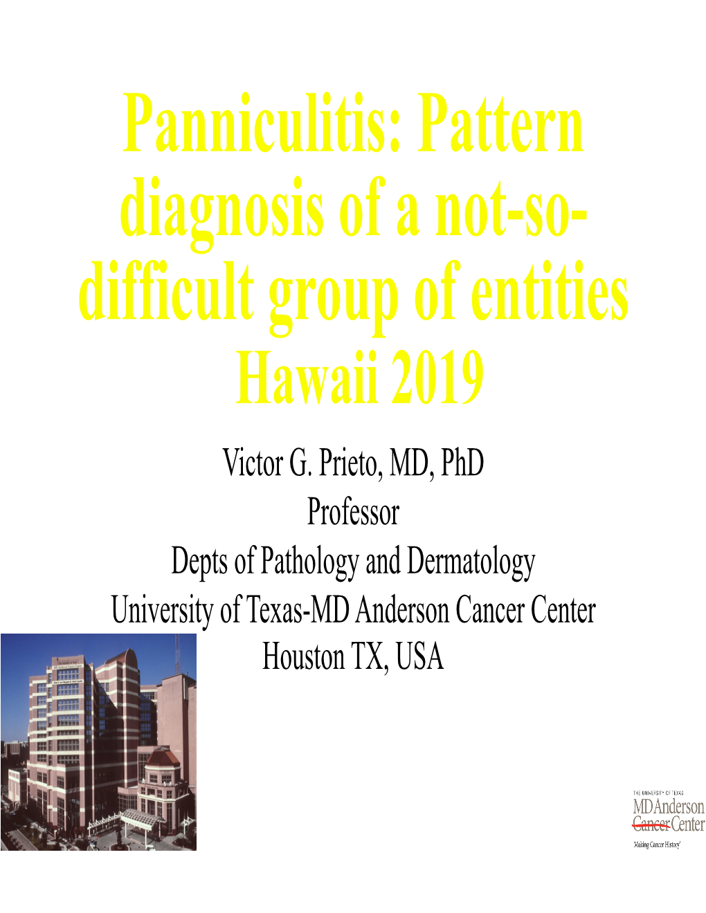 Panniculitis: Pattern Diagnosis of a Not-So- Difficult Group of Entities Hawaii 2019 Victor G