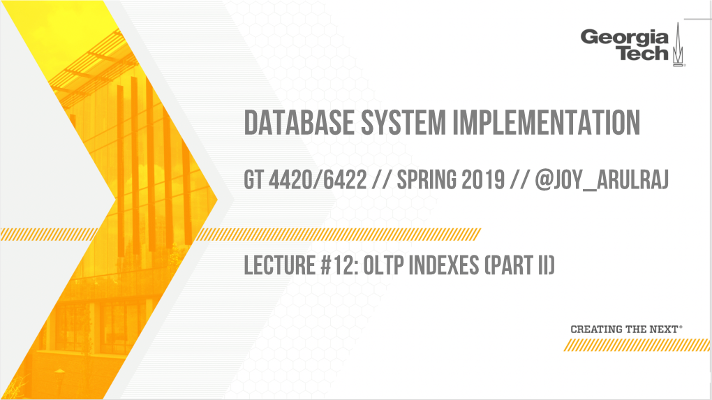 Database System Implementation Gt 4420/6422 // Spring 2019 // @Joy Arulraj