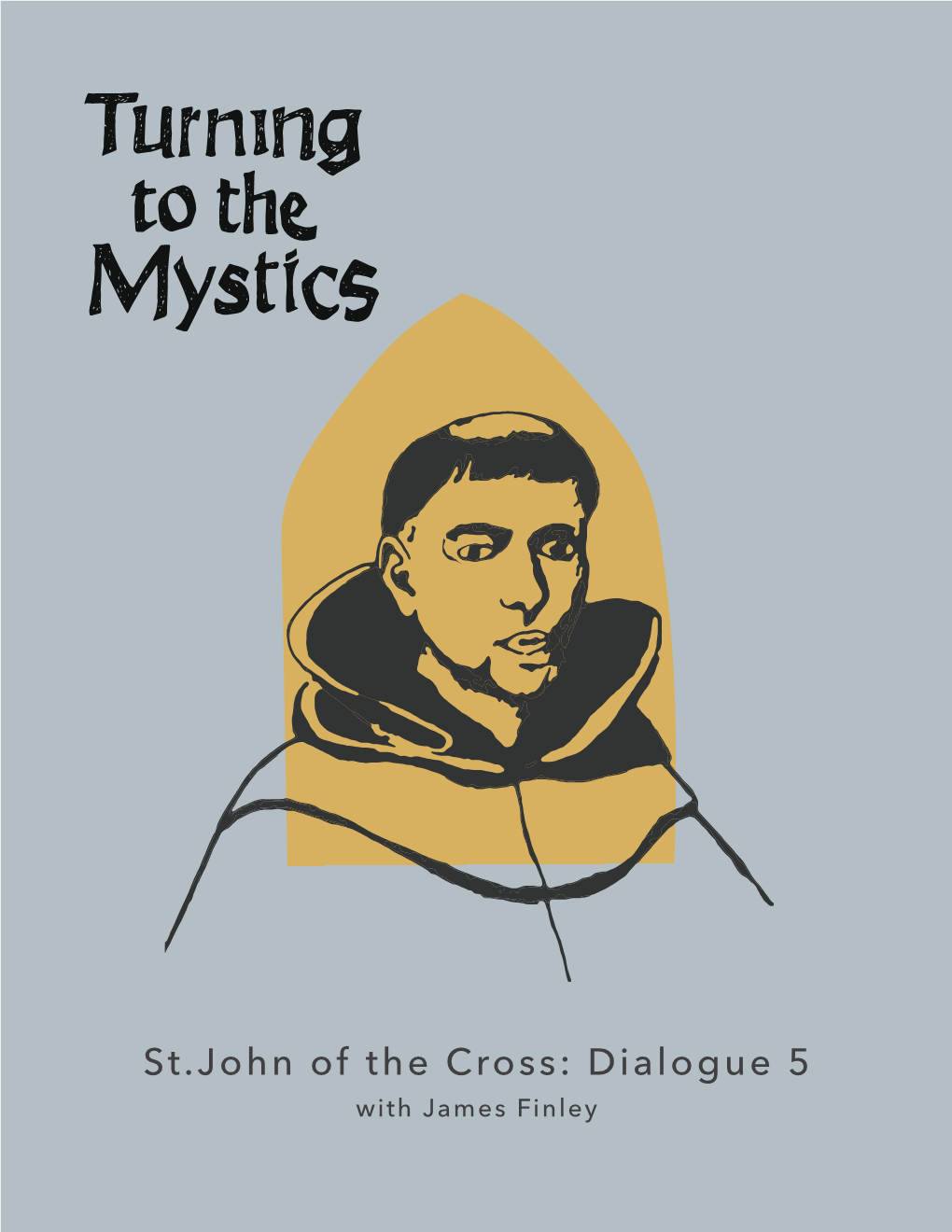 St.John of the Cross: Dialogue 5 with James Finley Jim Finley: Greetings I’M Jim Finley