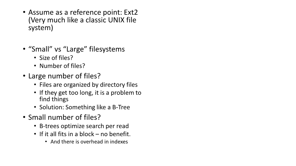 • Assume As a Reference Point: Ext2 (Very Much Like a Classic UNIX File System) • “Small” Vs “Large” Filesystems •