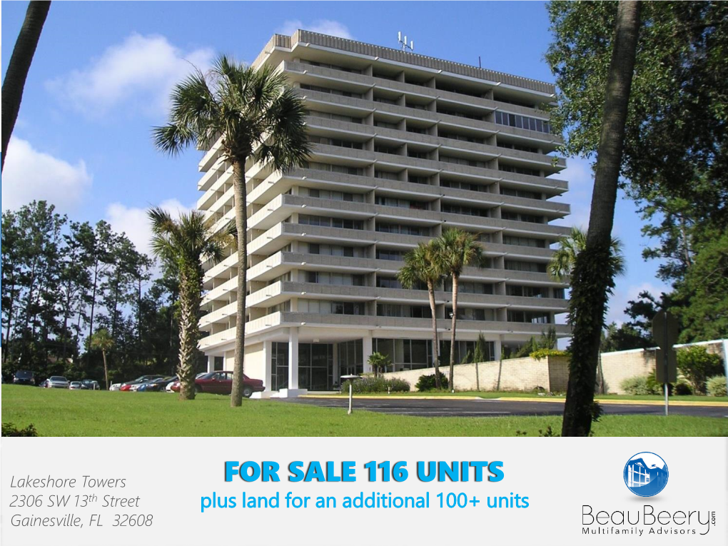 FOR SALE 116 UNITS 2306 SW 13Th Street Plus Land for an Additional 100+ Units Gainesville, FL 32608 Executive Summary