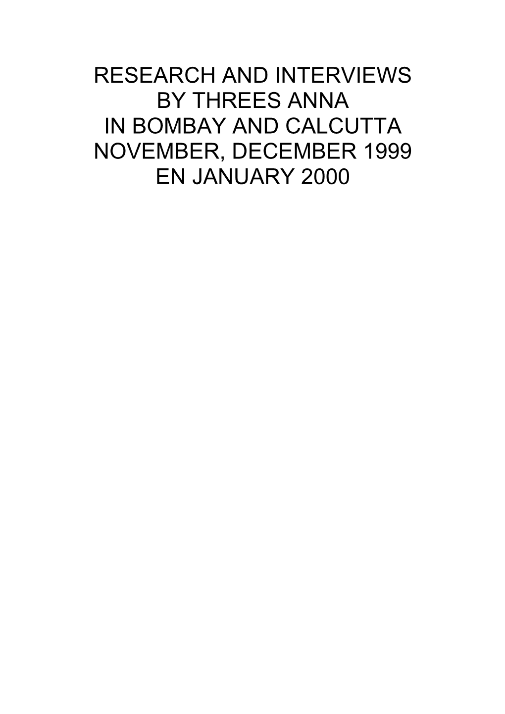Research and Interviews by Threes Anna in Bombay and Calcutta November, December 1999 En January 2000