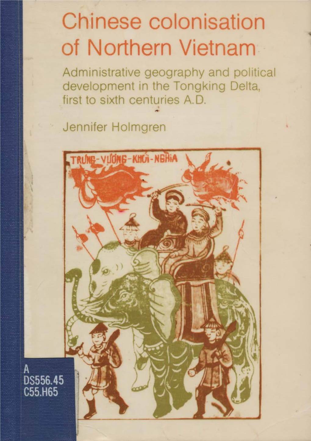 Chinese Colonisation of Northern Vietnam Administrative Geography and Political Development in the Tongking Delta, First to Sixth Centuries A.D