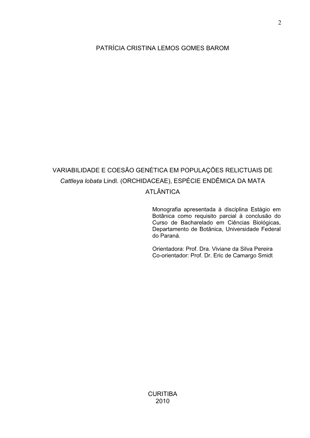 2 PATRÍCIA CRISTINA LEMOS GOMES BAROM VARIABILIDADE E COESÃO GENÉTICA EM POPULAÇÕES RELICTUAIS DE Cattleya Lobata Lindl