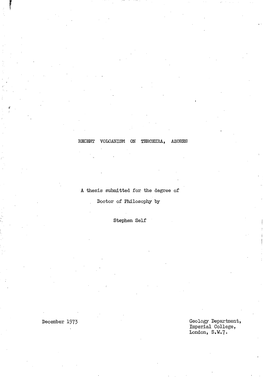 RECENT VOLCANISM on TERCEIRA, AZORES a Thesis Submitted for the Degree of Doctor of Philosophy by Stephen Self December 1973