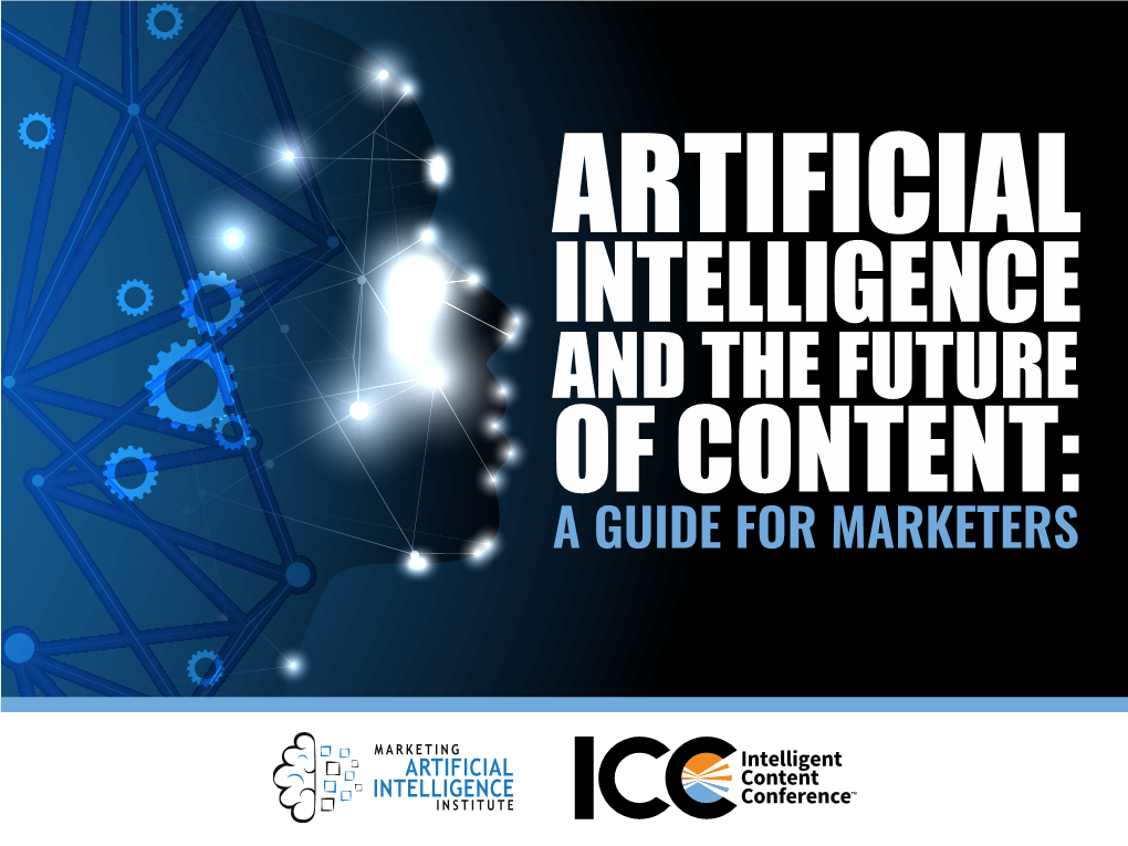 Intelligence and the Future of Content: a Guide for Marketers It’S Time for Marketers to Take Ai to Heart