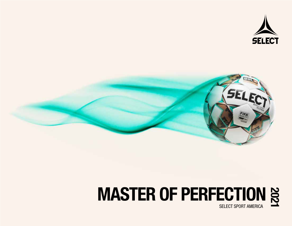 MASTER of PERFECTION 2021 SELECT SPORT AMERICA CONTENTS Soccer Balls Pro Series-Pro Level