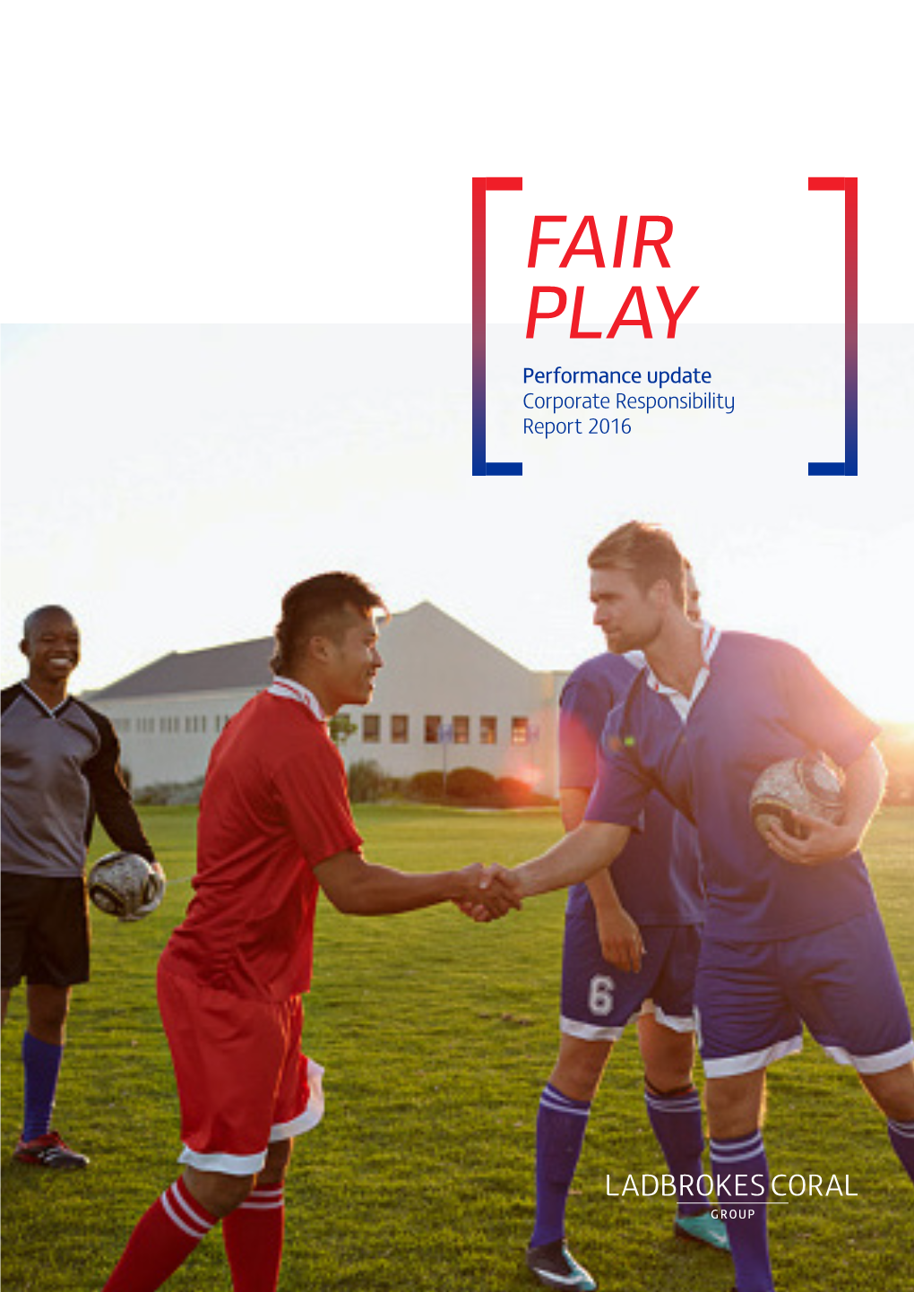 FAIR PLAY Performance Update Corporate Responsibility Report 2016 Corporate Responsibility Report 2016 Fair Play: a Shared Goal
