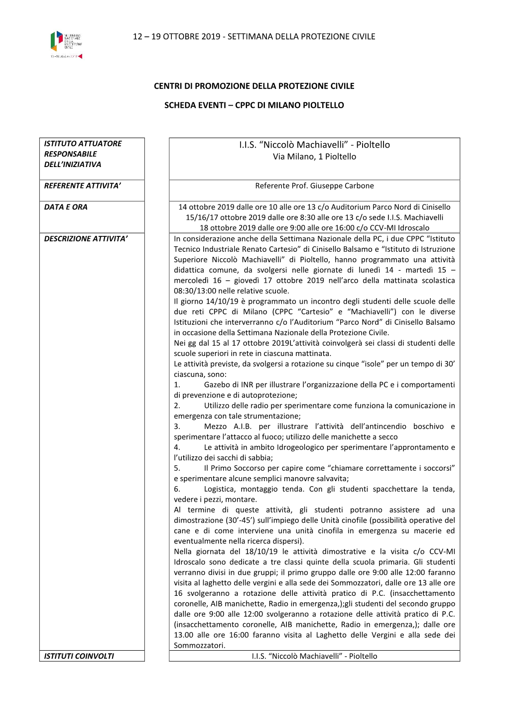 I.I.S. “Niccolò Machiavelli” - Pioltello RESPONSABILE Via Milano, 1 Pioltello DELL’INIZIATIVA