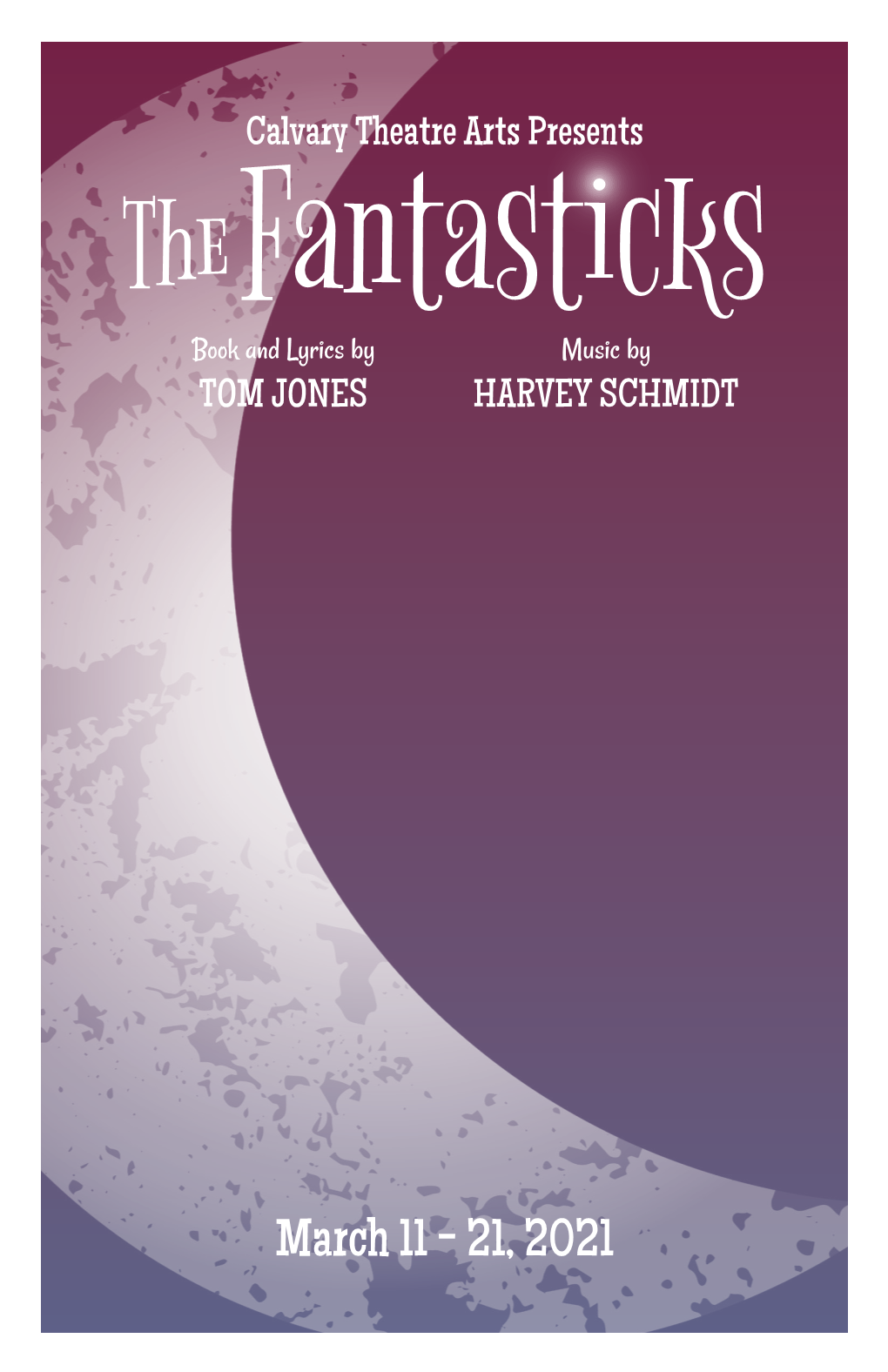 Calvary Theatre Arts Presents Thefantasticks Book and Lyrics by Music by TOM JONES HARVEY SCHMIDT