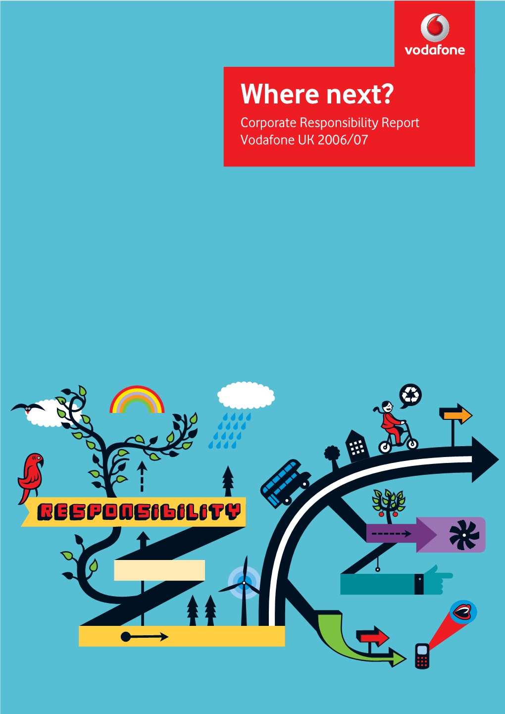 Where Next? Corporate Responsibility Report Vodafone UK 2006/07 Contents